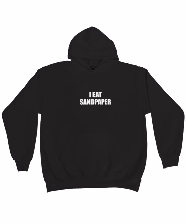 Hanorac I EAT SANDPAPER